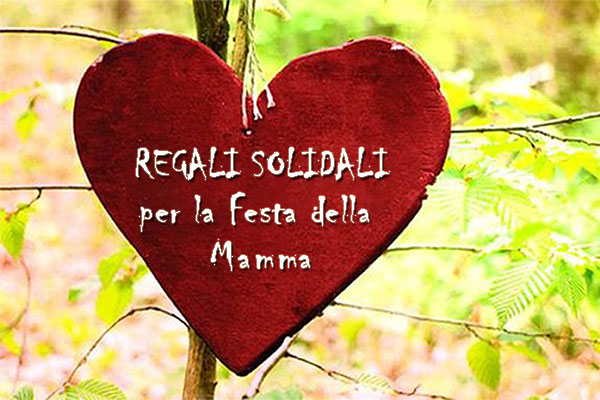Regali Solidali per la Festa della Mamma